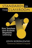 Standards in the Classroom: How Teachers and Students Negotiate Learning 0807739464 Book Cover