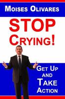 Stop Crying!: Get Up and Take Action 193918004X Book Cover