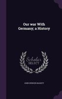 Our War With Germany; a History 1164936697 Book Cover