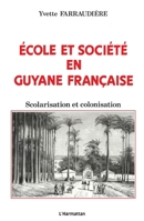 Ecole et société en Guyane française: Scolarisation et colonisation (French Edition) 2738403565 Book Cover
