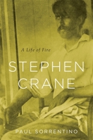 Stephen Crane: A Life of Fire 0674049535 Book Cover