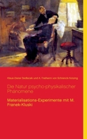 Die Natur psycho-physikalischer Phänomene: Materialisations-Experimente mit M. Franek-Kluski 3753458961 Book Cover