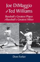 Joe DiMaggio and Ted Williams : Baseball's Greatest Player and Baseball's Greatest Hitter 0985562404 Book Cover