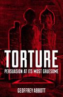 Torture: Persuasion at its Most Gruesome 1849538808 Book Cover