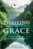 Thriving in Grace: Unleashing Wellness from a Biblical Perspective B0DM1XP241 Book Cover