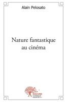 Nature fantastique au cinéma: Avec la nouvelle: La Lône (French Edition) 2332492097 Book Cover