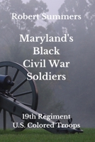 Maryland's Black Civil War Soldiers: 19th Regiment, U.S. Colored Troops B08H573W5Z Book Cover