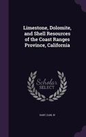 Limestone, Dolomite, and Shell Resources of the Coast Ranges Province, California 1341546489 Book Cover