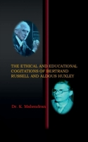 The Ethical and Educational Cogitations of Bertrand Russell and Aldous Huxley B0F678NH9M Book Cover