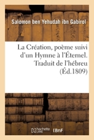 La Création, poème suivi d'un Hymne à l'Éternel. Traduit de l'hébreu 2019632535 Book Cover