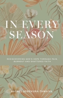 In Every Season: Rediscovering God's Hope Through Pain, Burnout, and Shattered Faith 1991299648 Book Cover
