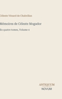 Mémoires de Céleste Mogador: En quatre tomes, Volume 4 (French Edition) 3387442572 Book Cover
