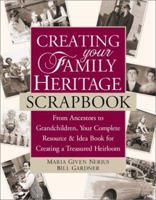 Creating Your Family Heritage Scrapbook: From Ancestors to Grandchildren, Your Complete Resource and Idea Book for Creating a Treasured Heirloom 0761530142 Book Cover