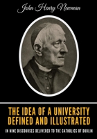 The Idea of a University: Defined and Illustrated in Nine Discourses Delivered to the Catholics of Dublin in Occasional Lectures and Essays Addressed to ... the (Notre Dame Series in the Great Books) 0030097150 Book Cover
