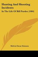 Hunting And Shooting Incidents: In The Life Of Bill Purdee 1104769247 Book Cover