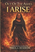 Out Of The Ashes I Arise: A Devotional Journal B0GWVG34W9 Book Cover