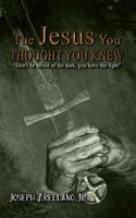 The Jesus You Thought You Knew 1959173227 Book Cover