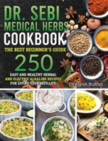 Dr.Sebi: Medical Herbs Cookbook: : The best beginner's guide,250 easy and healthy herbal and electric alkaline recipes for living your best life. 1914254651 Book Cover