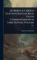 De Rebus A Carolo Gustavo Sueciae Rege Gestis Commentariorum Libri Septem, Volume 1... (Latin Edition) 1024501353 Book Cover