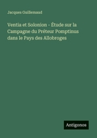 Ventia et Solonion - Étude sur la Campagne du Préteur Pomptinus dans le Pays des Allobroges (French Edition) 356313412X Book Cover