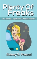 PLENTY OF FREAKS-IS DATING LEGALIZED PROSTITUTION? 1927676304 Book Cover