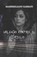 Urlando contro il cielo (Italian Edition) B0CN3ZZYQF Book Cover
