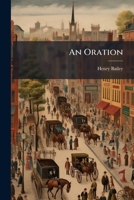 An Oration: Delivered At The Medical College, Charleston, So. Ca. Before The Whig Association, And The State Society Of Cincinnati, On The 4th July, 1836 1179911245 Book Cover