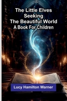 The little elves seeking the beautiful world: A book for children 9374120771 Book Cover