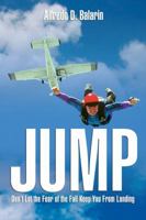 JUMP: Don't Let the Fear of the Fall Keep You From Landing 1587769409 Book Cover