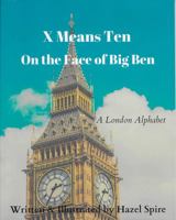 X Means Ten on the Face of Big Ben: A London Alphabet 1732509018 Book Cover