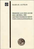 Phoenix Aus Der Asche: Die Liburna, Ein Grundungsmonument Von Constantinopolis. Vorgelegt Am 5. Juni 2004 in Einer Sitzung Der Wissenschaftlichen Gese 3515086129 Book Cover