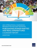 2021 International Comparison Program for Asia and the Pacific: Purchasing Power Parities and Real Expenditures-A Summary Report 9292708465 Book Cover