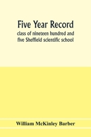 Five year record, class of nineteen hundred and five Sheffield scientific school 9353977851 Book Cover