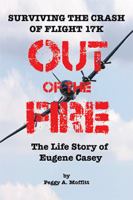 Out of the Fire: Surviving Flight 17k-The Life Story of Eugene Casey 1543437109 Book Cover