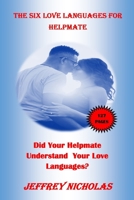 The SIX LOVE LANGUAGES FOR HELPMATE: Do You Understand Your Helpmate Love Languages? B08DSX77X4 Book Cover