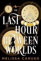The Last Hour Between Worlds 031630347X Book Cover