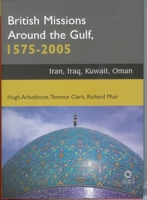 British Missions around the Gulf, 1575-2005: Iran, Iraq, Kuwait, Oman 1905246587 Book Cover