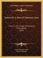 Notice Of A Mass Of Meteoric Iron: Found In The Village Of Newstead, Roxburghsire 1169436277 Book Cover