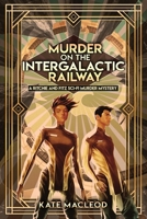 Murder on the Intergalactic Railway: A Ritchie and Fitz Sci-Fi Murder Mystery 1951439023 Book Cover