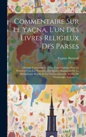 Commentaire Sur Le Yaçna, L'un Des Livres Religieux Des Parses: Ouvrage Contenant Le Texte Zend Expliqué Pour La Première Fois, Les Variantes Des ... De Neriosengh, Volume 1... (French Edition) B0CLZ31ZGZ Book Cover