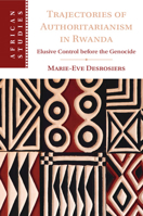 Trajectories of Authoritarianism in Rwanda: Elusive Control Before the Genocide 1009224778 Book Cover