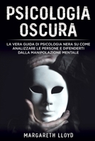Psicologia oscura: La vera guida di psicologia nera su come analizzare le persone e difenderti dalla manipolazione mentale B08P1KLNSR Book Cover