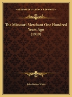 The Missouri Merchant One Hundred Years Ago... 1279401877 Book Cover