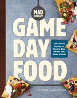 Mad Hungry: Game Day Food: Fan-Favorite Recipes for Winning Dips, Nachos, Chili, Wings, and Drinks (The Artisanal Kitchen) 1579659357 Book Cover