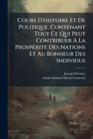 Cours D'Histoire Et de Politique, Contenant Tout Ce Qui Peut Contribuer a la Prosp Rit Des Nations Et Au Bonheur Des Individus: Ouvrage Propre Former 1248077563 Book Cover