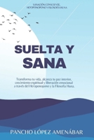 SUELTA Y SANA: Transforma tu vida, alcanza tu paz interior, crecimiento espiritual y liberación emocional a través del Ho’oponopono y la Filosofia ... y Filosofía Huna) (Spanish Edition) B0FMJRPHPF Book Cover