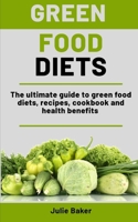 Green Foods Diets: The ultimate guide to green food diets, recipes, cookbook and health benefits B08P29L9Z3 Book Cover