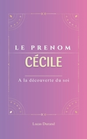 Cécile: Le prénom CECILE | psychogénéalogie | ORIGINE |signification | ETYMOLOGIE | Symbolique | transgénérationnel livre | (French Edition) B0DV54Z3T9 Book Cover