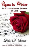 Roses in Winter, An Extraordinary Journey of Love 0989292932 Book Cover