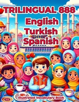 Trilingual 888 English Turkish Spanish Illustrated Vocabulary Book: Colorful Edition B0CTYRNDCS Book Cover